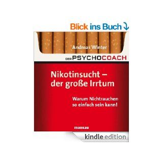 Der Psychocoach 1 Nikotinsucht   der groe Irrtum Warum Nichtrauchen so einfach sein kann eBook Andreas Winter Kindle Shop