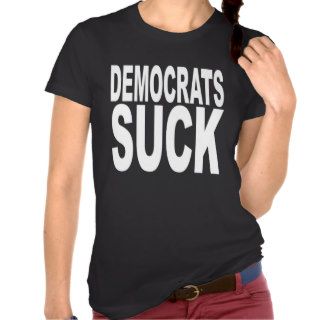 Democrats Suck T Shirt