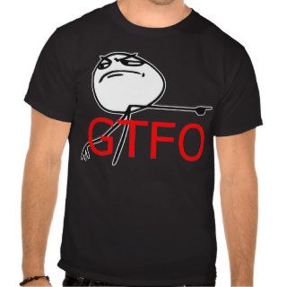 GTFO Get Out Guy Rage Face Comic Meme Tshirts