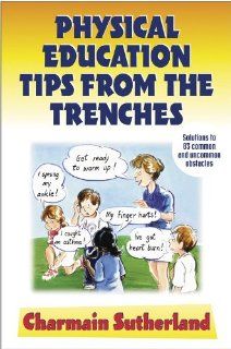 Physical Education Tips From the Trenches Charmain Sutherland 9780736037099 Books