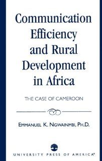 Communication Efficiency and Rural Development in Africa Emmanuel K. Ngwainmbi 9780819197351 Books