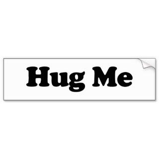 Hug Me Bumper Stickers