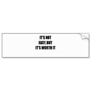 ITS NOT EASY BUT ITS WORTH IT.png Bumper Stickers