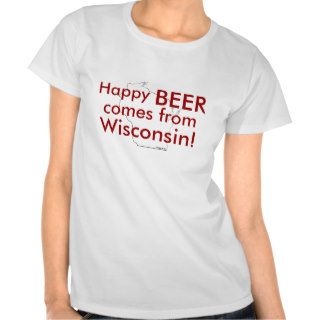Happy beer comes Wisconsin Tee Shirts