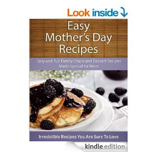 Easy Mother's Day Recipes Easy and Fun Family Snack and Dessert Recipes Made Special for Mom (The Easy Recipe)   Kindle edition by Echo Bay Books. Cookbooks, Food & Wine Kindle eBooks @ .