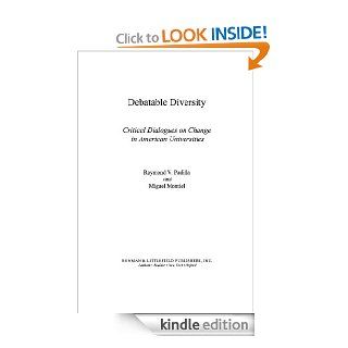 Debatable Diversity Critical Dialogues on Change in American Universities (Critical Perspectives Series A Book Series Dedicated to Paulo Freire) eBook Raymond V. Padilla, Miguel Montiel Kindle Store
