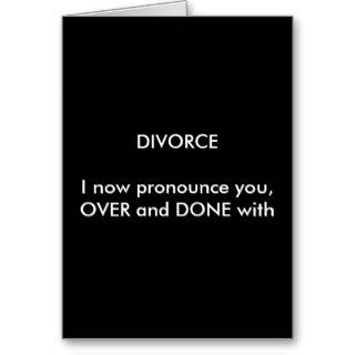 DIVORCEI now pronounce you,OVER and DONE with Card