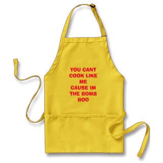YOU CANT COOK LIKE ME CAUSE IM THE BOMB BOO APRON