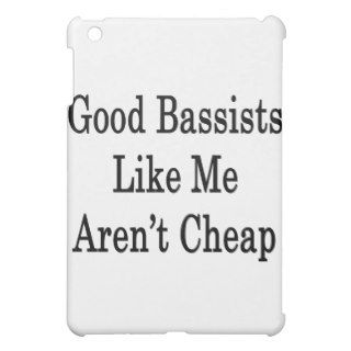 Good Bassists Like Me Aren't Cheap iPad Mini Case