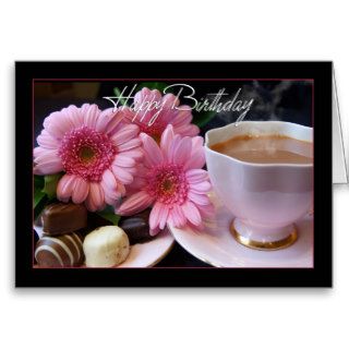 Happy Birthday Cup Of Tea, Flowers And Chocolates Cards