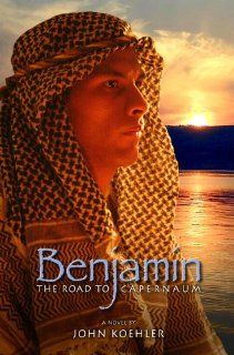 Benjamin   The Road to Capernaum John Koehler 9780976593218 Books