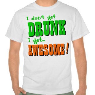 Don't get DRUNK Get AWESOME Tshirt