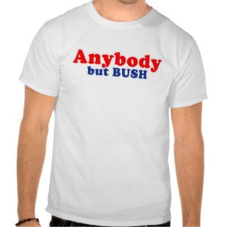 ANYBODY BUT BUSH TEES