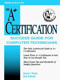 A+ Certification Success Guide For Computer Technicians Sarah T. Parks, Bobbie Kalman 9780070485952 Books