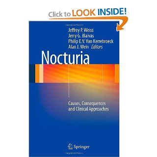 Nocturia Causes, Consequences and Clinical Approaches (9781461411550) Jeffrey P. Weiss  MD  FACS, Jerry G. Blaivas  MD, Philip E. V. Van Kerrebroeck  MD  PhD  MMSc, Alan J. Wein  MD  FACS  PhD(hon) Books