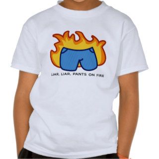 Liar, Liar, Pants on Fire Tshirt