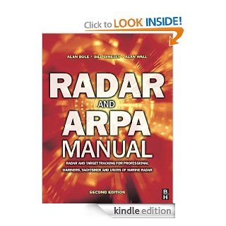 Radar and ARPA Manual Radar and Target Tracking for Professional Mariners, Yachtsmen and Users of Marine Radar eBook Andy Norris, Alan D. Wall, Alan G. Bole, W O Dineley Kindle Store