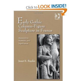 Early Gothic Column Figure Sculpture in France (9781409400653) Janet E. Snyder Books