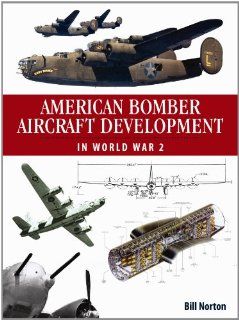 American Bomber Aircraft Development in World War 2 (9781857803303) Bill Norton Books