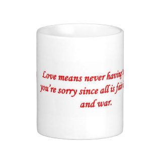 love means never having to say youre sorry since coffee mugs