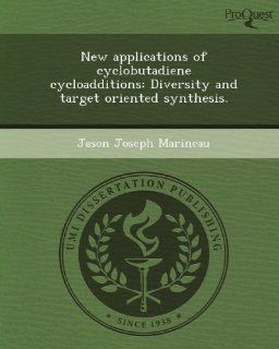 New applications of cyclobutadiene cycloadditions Diversity and target oriented synthesis. Jason Joseph Marineau 9781244766167 Books