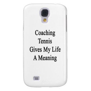 Coaching Tennis Gives My Life A Meaning Galaxy S4 Cover