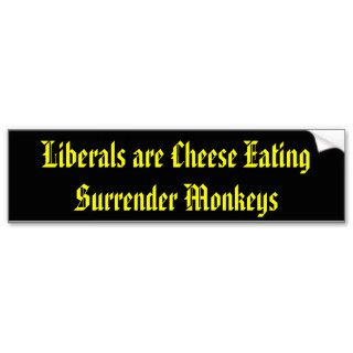 Liberals are Cheese Eating Surrender Monkeys Bumper Sticker