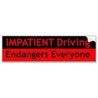 Impatient Driving Endangers Everyone Bumper Stickers