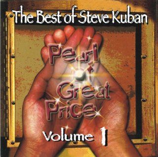 The Best of Steve Kuban Vol 1 Pearl of Great Price Vol 1 (20 songs from 7 early albums) Music
