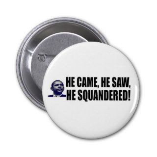 anti obama 'he came, he saw, he squandered' 2012 button