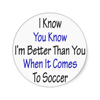 I Know You Know I'm Better Than You When It Comes Sticker