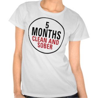 5 Months Clean and Sober T shirts