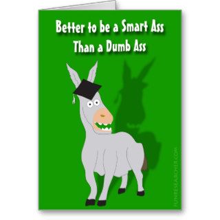 Better to be a Smart Ass than a Dumb Ass Card