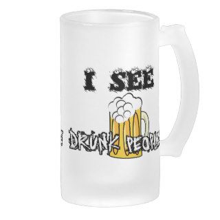 I See Drunk People Funny Stuff Coffee Mugs
