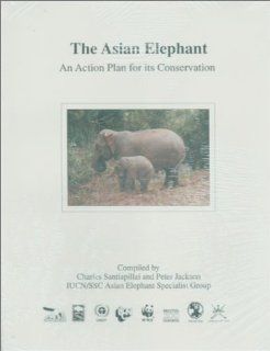 Asian Elephant An Action Plan For Its Conservation (9782880329976) Charles Santiapillai, Peter Jackson Books