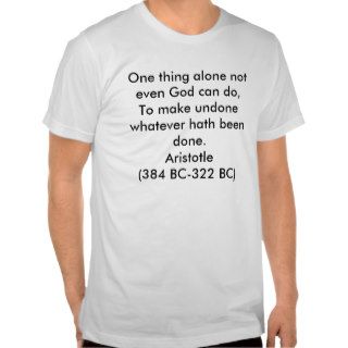 One thing alone not even God can do,To make undShirts