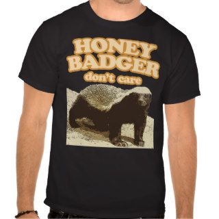 Honey Badger Dont Care Don't Care shirt