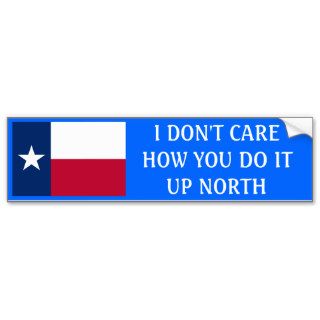 I don't care how you do it up north bumper sticker