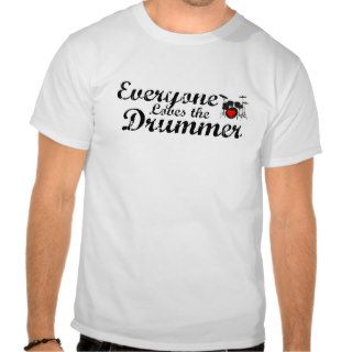 Everyone Loves The Drummer Shirts