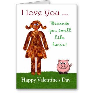 I love you because you smell like bacon Valentine Cards