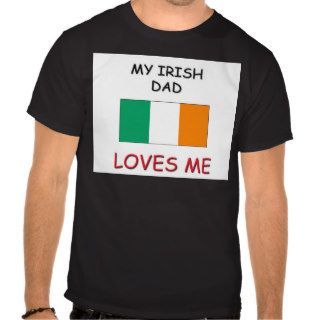 My IRISH DAD Loves Me Shirts