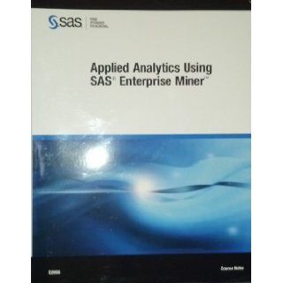 Applied Analytics Using SAS Enterprise Miner, Course Notes Various 9781607645931 Books