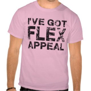 I've Got Flex Appeal Tee Shirts