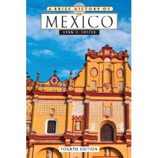 A Brief History of Mexico Lynn V. Foster 9780816074068 Books