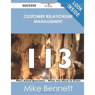 Customer Relationship Management 113 Success Secrets 113 Most Asked Questions On Customer Relationship Management   What You Need To Know Mike Bennett 9781488523922 Books