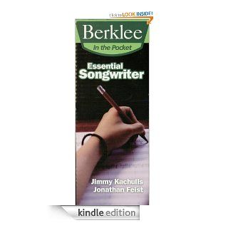 Essential Songwriter Craft Great Songs & Become a Better Songwriter (Berklee in the Pocket) eBook Jonathan Feist, Jimmy Kachulis Kindle Store