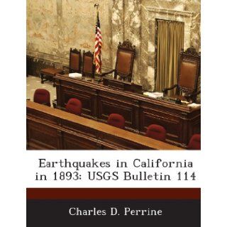 Earthquakes in California in 1893 USGS Bulletin 114 Charles D. Perrine 9781288860463 Books