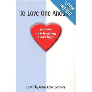 To Love One Another Poems Celebrating Marriage Ginny Lowe Connors 9780967555447 Books