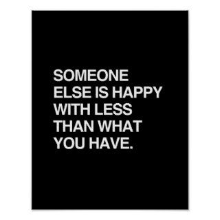 SOMEONE ELSE IS HAPPY WITH LESS THAN WHAT YOU HAVE PRINT