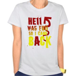 HELL WAS FULL SO I CAME BACK TSHIRT